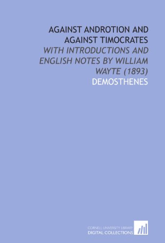 Against Androtion and Against Timocrates: With Introductions and English Notes by William Wayte (1893) - Click to Buy