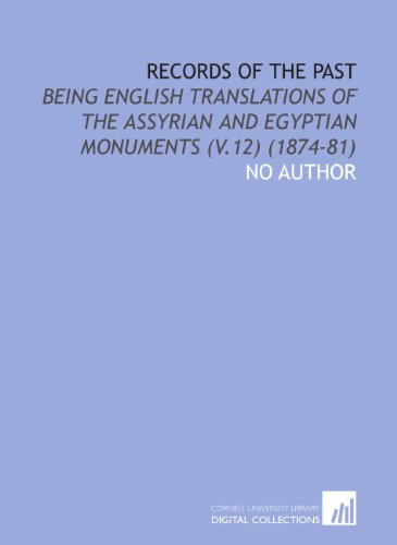 Records of the Past: Being English Translations of the Assyrian and Egyptian Monuments (V.12) (1874-81) - Click to Buy