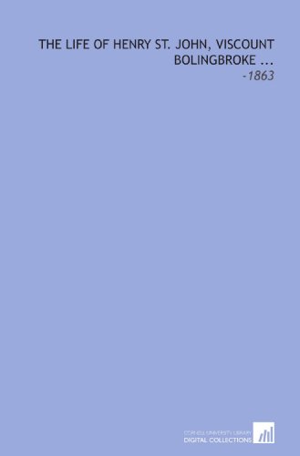 The Life of Henry St. John, Viscount Bolingbroke ...: -1863 - Click to Buy