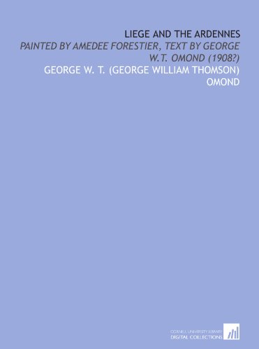 Liege and the Ardennes: painted by Amedee Forestier, text by George W.T. Omond (1908?) - Click to Buy