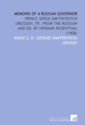 Memoirs of a Russian governor: Prince Serge Dmitriyevich Urussov; tr. from the Russian and ed. by Herman Rosenthal (1908) - Click to Buy