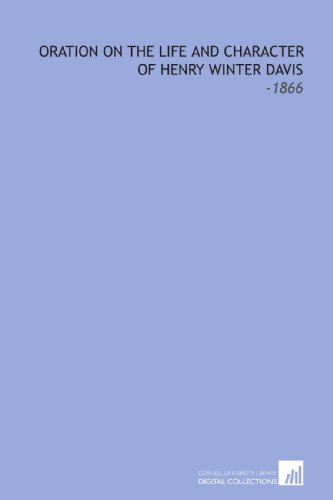 Oration on the Life and Character of Henry Winter Davis: -1866