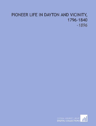 Pioneer Life in Dayton and Vicinity, 1796-1840: -1896 - Click to Buy
