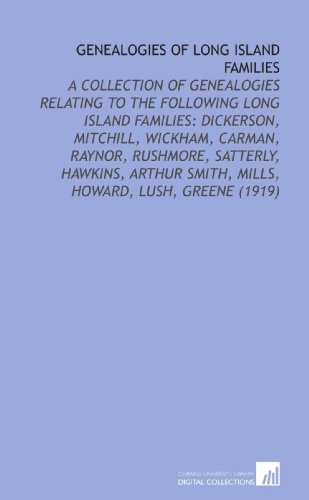 Genealogies of Long Island Families: A Collection of Genealogies Relating to the Following Long Island Families: Dickerson, Mitchill, Wickham, Carman, ... Smith, Mills, Howard, Lush, Greene (1919) - Click to Buy