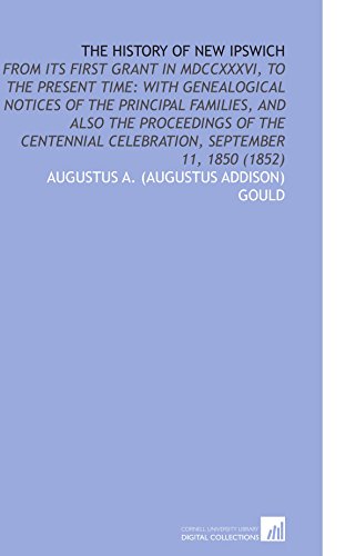 The History of New Ipswich: From Its First Grant in MDCCXXXVI, to the Present Time: With Genealogical Notices of the Principal Families, and Also the ... Celebration, September 11, 1850 (1852) - Click to Buy