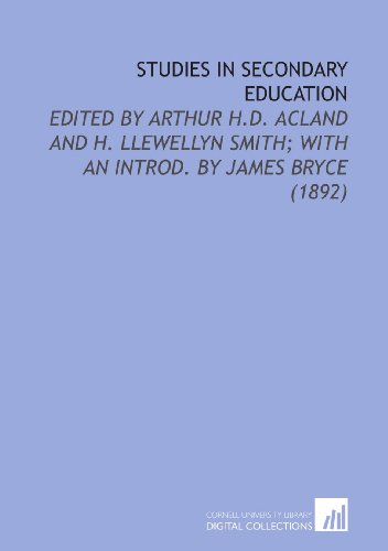 Studies in Secondary Education: Edited by Arthur H.D. Acland and H. Llewellyn Smith; With an Introd. By James Bryce (1892) - Click to Buy