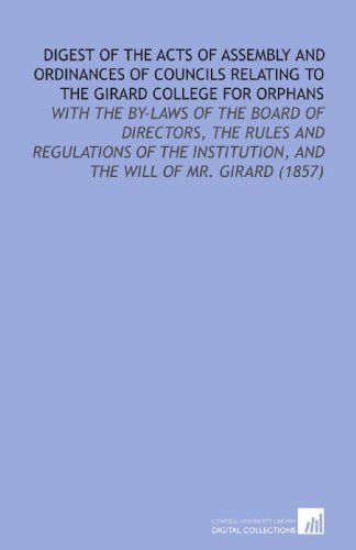 Digest of the Acts of Assembly and Ordinances of Councils Relating to the Girard College For Orphans - Click to Buy