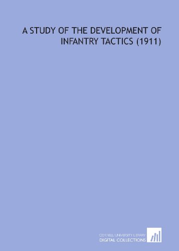 A Study of the Development of Infantry Tactics (1911) - Click to Buy