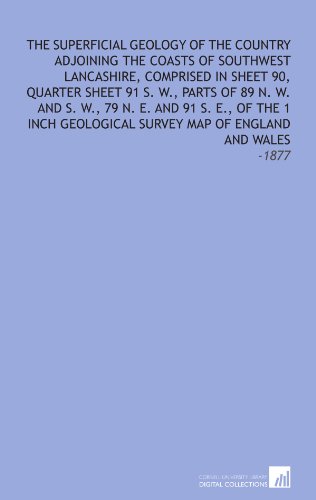 The Superficial Geology of the Country Adjoining the Coasts of Southwest Lancashire, Comprised in Sheet 90, Quarter Sheet 91 S. W., Parts of 89 N. W. ... Survey Map of England and Wales: -1877 - Click to Buy