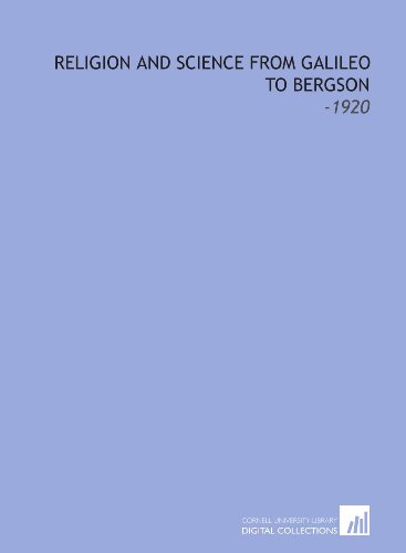 Religion and Science From Galileo to Bergson: -1920 - Click to Buy