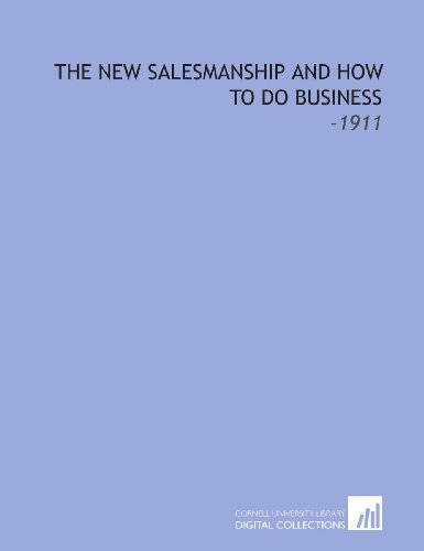 The New Salesmanship and How to Do Business: -1911 - Click to Buy