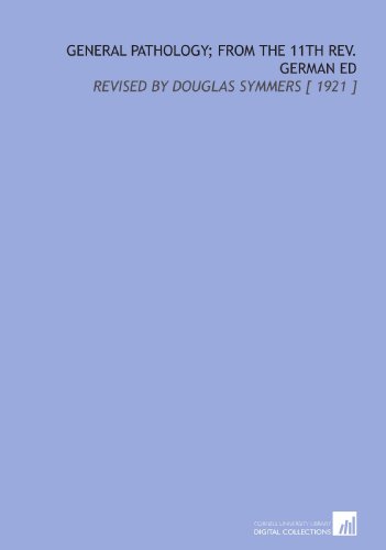 General Pathology; From the 11th Rev. German Ed: Revised by Douglas Symmers [ 1921 ] - Click to Buy
