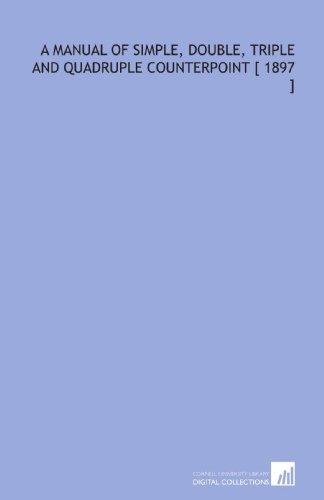 A Manual of Simple, Double, Triple and Quadruple Counterpoint [ 1897 ] - Click to Buy