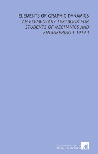 Elements of Graphic Dynamics: An Elementary Textbook for Students of Mechanics and Engineering [ 1919 ]