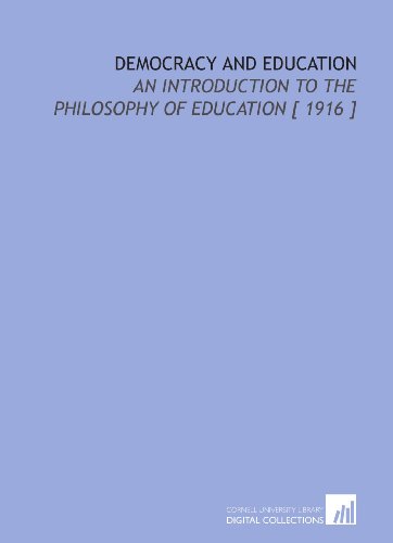 Democracy and Education: An Introduction to the Philosophy of Education [ 1916 ] - Click to Buy