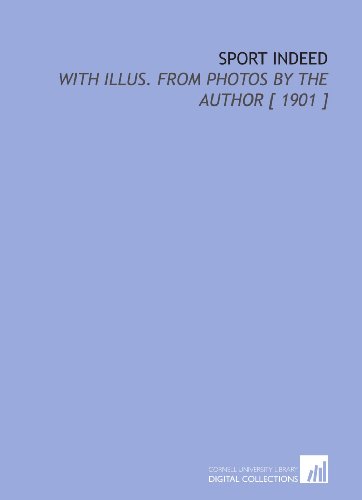 Sport Indeed: With Illus. From Photos by the Author [ 1901 ] - Click to Buy