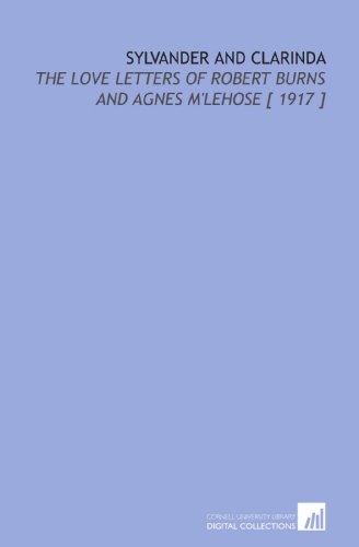 Sylvander and Clarinda: The Love Letters of Robert Burns and Agnes M'Lehose [ 1917 ]