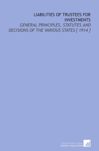 Liabilities of Trustees for Investments: General Principles, Statutes and Decisions of the Various States [ 1914 ] - Click to Buy