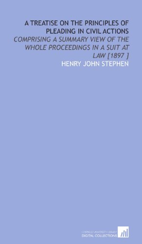 A Treatise on the Principles of Pleading in Civil Actions: Comprising a Summary View of the Whole Proceedings in a Suit at Law [1897 ] - Click to Buy