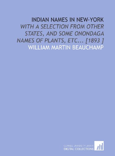Indian Names in New-York: With a Selection From Other States, and Some Onondaga Names of Plants, Etc... [1893 ] - Click to Buy