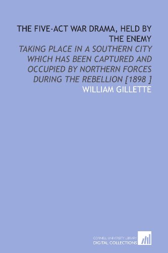 The Five-Act War Drama, Held by the Enemy: Taking Place in a Southern City Which Has Been Captured and Occupied by Northern Forces During the Rebellion [1898 ] - Click to Buy