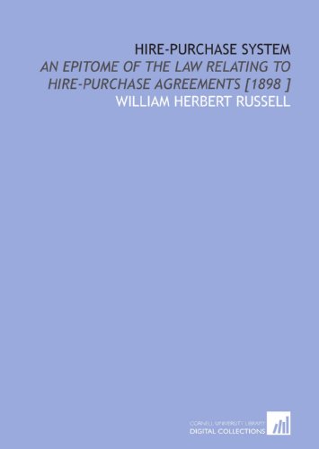 Hire-Purchase System: An Epitome of the Law Relating to Hire-Purchase Agreements [1898 ] - Click to Buy