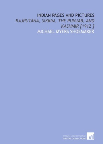 Indian Pages and Pictures: Rajputana, Sikkim, the Punjab, and Kashmir [1912 ] - Click to Buy