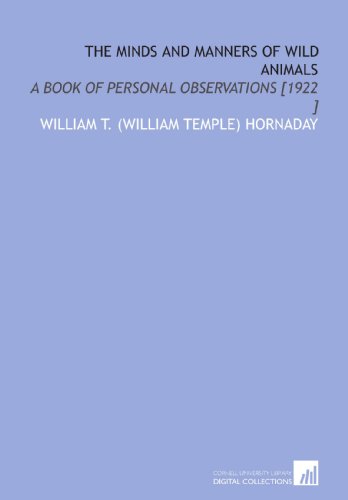 The Minds and Manners of Wild Animals: A Book of Personal Observations [1922 ]