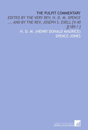 The pulpit commentary: edited by the Very Rev. H. D. M. Spence ... and by the Rev. Joseph S. Exell [v.40 ][189-? ] - Click to Buy