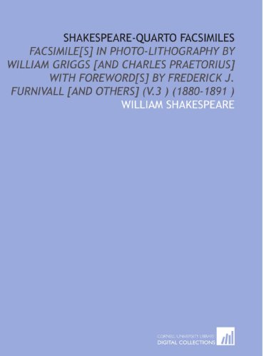 Shakespeare-Quarto Facsimiles: Facsimile[S] in Photo-Lithography by William Griggs [and Charles Praetorius] With Foreword[S] by Frederick J. Furnivall [and Others] (V.3 ) (1880-1891 ) - Click to Buy
