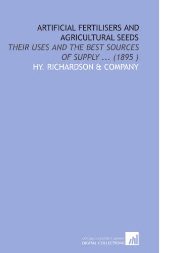 Artificial Fertilisers and Agricultural Seeds: Their Uses and the Best Sources of Supply ... (1895 ) - Click to Buy