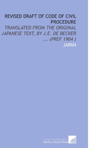 Revised Draft of Code of Civil Procedure: Translated From the Original Japanese Text, by J.E. De Becker ... (Pref 1904 )