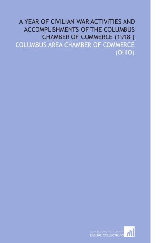 A Year of Civilian War Activities and Accomplishments of the Columbus Chamber of Commerce (1918 ) - Click to Buy