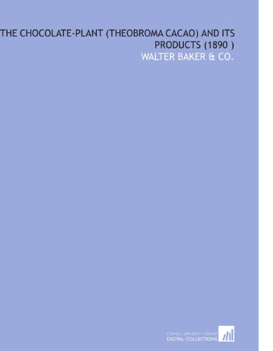 The Chocolate-Plant (Theobroma Cacao) and Its Products (1890 ) - Click to Buy