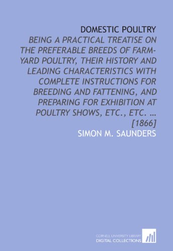 Domestic poultry: being a practical treatise on the preferable breeds of farm-yard poultry, their history and leading characteristics with complete ... at poultry shows, etc., etc. ... [1866] - Click to Buy