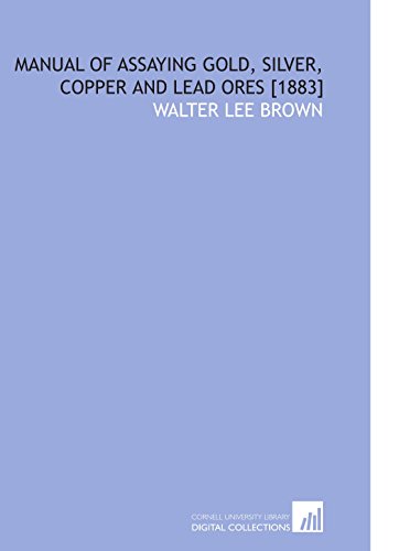 Manual of Assaying Gold, Silver, Copper and Lead Ores [1883] - Click to Buy