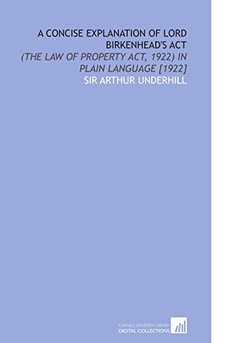 A Concise Explanation of Lord Birkenhead's Act: (the Law of Property Act, 1922) in Plain Language [1922] - Click to Buy