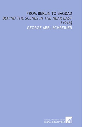 From Berlin to Bagdad: Behind the Scenes in the Near East [1918] - Click to Buy