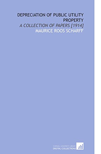 Depreciation of Public Utility Property: A Collection of Papers [1914] - Click to Buy