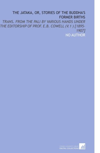 The Jataka, or, Stories of the Buddha's Former Births: Trans. From the Pali by Various Hands Under the Editorship of Prof. E.B. Cowell (V.1 ) [1895-1907] - Click to Buy
