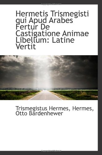 Hermetis Trismegisti qui Apud Arabes Fertur De Castigatione Animae Libellum: Latine Vertit - Click to Buy