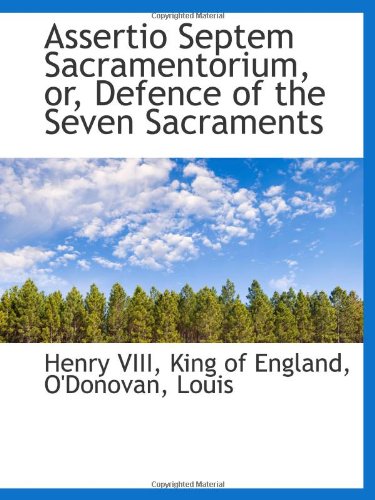 Assertio Septem Sacramentorium, or, Defence of the Seven Sacraments - Click to Buy