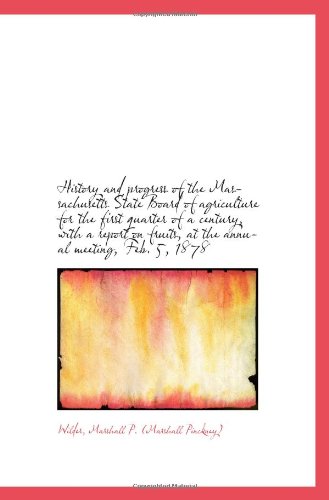 History and progress of the Massachusetts State Board of agriculture for the first quarter of a cent - Click to Buy