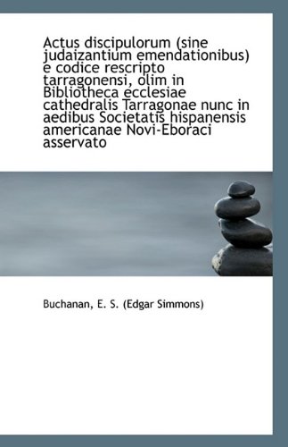 Actus discipulorum (sine judaizantium emendationibus) e codice rescripto tarragonensi, olim in Bibli - Click to Buy