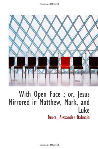 With Open Face ; or, Jesus Mirrored in Matthew, Mark, and Luke - Click to Buy