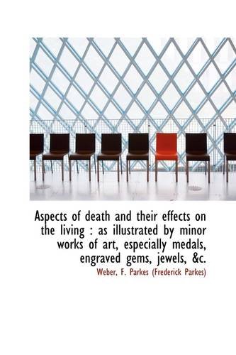 Aspects of Death and Their Effects on the Living: As Illustrated by Minor Works of Art, Especially - Click to Buy