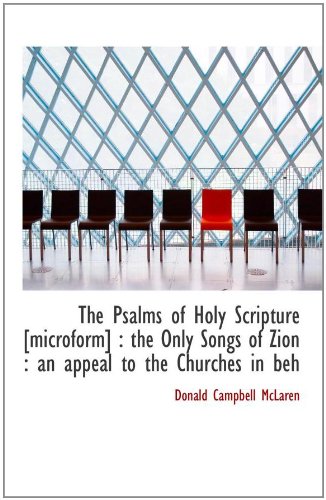 The Psalms of Holy Scripture [microform] : the Only Songs of Zion : an appeal to the Churches in beh - Click to Buy