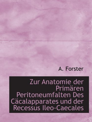 Zur Anatomie der Primären Peritoneumfalten Des Cäcalapparates und der Recessus Ileo-Caecales (German Edition) - Click to Buy