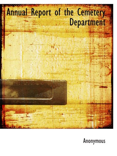 Annual Report of the Cemetery Department - Click to Buy