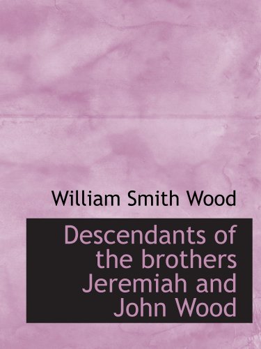 Descendants of the brothers Jeremiah and John Wood - Click to Buy